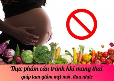 Thực phẩm cần tránh khi mang thai giúp làm giảm mệt mỏi, đau nhức
